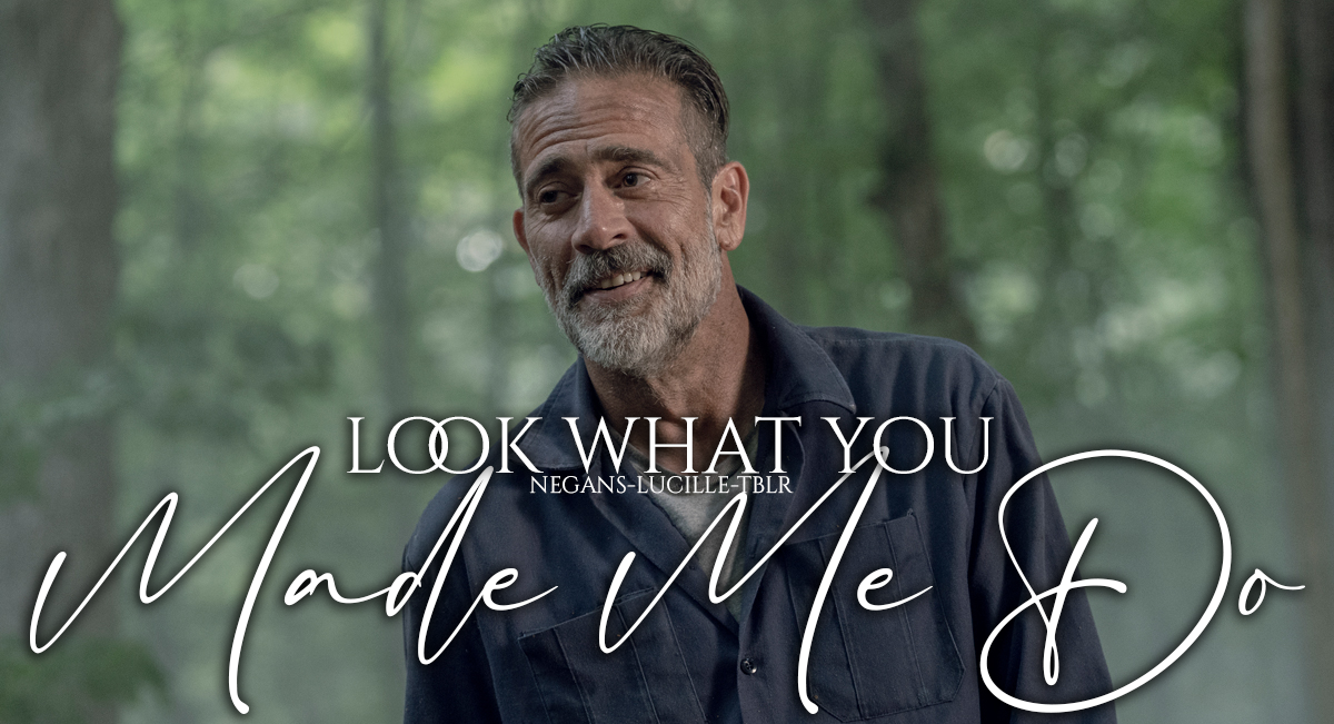 Look What You Made Me Do | Negan x Step Daughter | Dark Oneshot