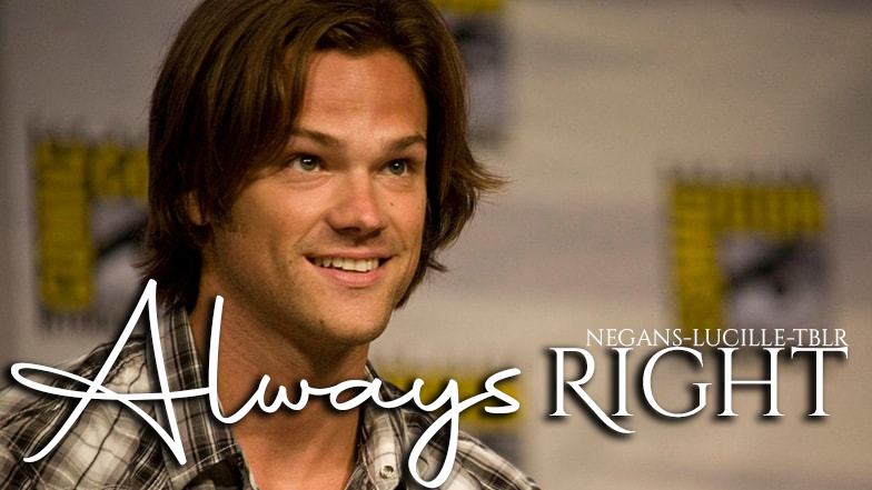 Always Right | Jared Padalecki x Reader | Oneshot