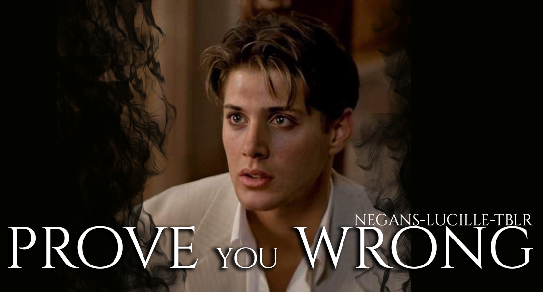 Prove You Wrong | Jensen Ackles x Reader | Oneshot